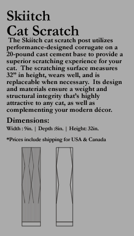 The Skiitch cat scratch post utilizes performance-designed corrugate on a 20-pound cast cement base to provide a superior scratching experience for your cat.� The scratching surface measures 32� in height, wears well, and is replaceable when necessary.� Its design and materials ensure a weight and structural integrity that�s highly attractive to any cat, as well as complementing your modern d�cor.